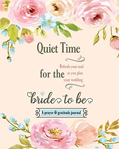 Stock image for Quiet Time for the Bride to Be : A Prayer and Gratitude Journal for sale by Better World Books