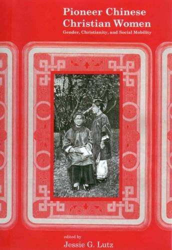 Beispielbild fr Pioneer Chinese Christian Women: Gender, Christianity, and Social Mobility zum Verkauf von Canal Bookyard