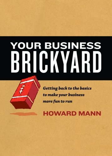 Stock image for Your Business Brickyard: Getting back to the basics to make your business more fun to run. for sale by ThriftBooks-Dallas