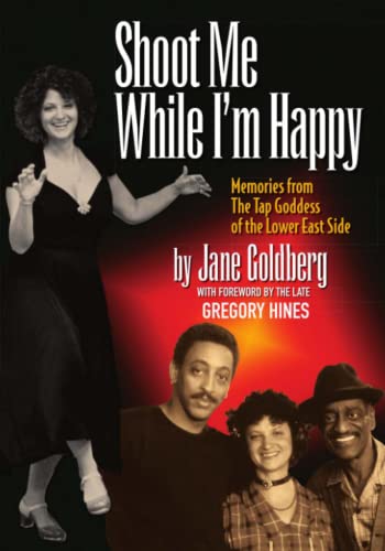 Stock image for SHOOT ME WHILE I'M HAPPY - Memories From The Tap Goddess Of The Lower East Side with foreword by the late Gregory Hines for sale by Open Books