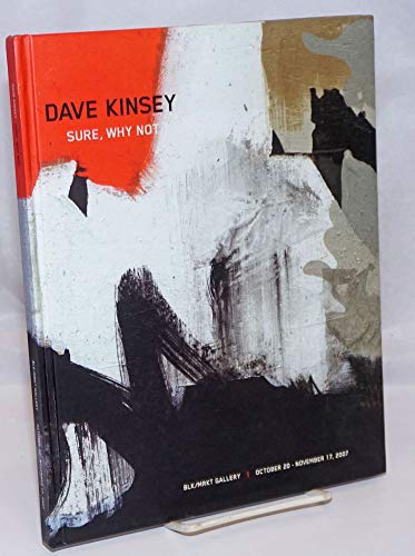 Imagen de archivo de Dave Kinsey: Sure, Why Not Blk/Mrkt Gallery October 20-November 17, 2007 a la venta por Black Dog Books