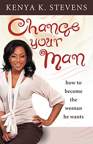 Imagen de archivo de Change Your Man: How to Become the Woman He Wants a la venta por BooksRun
