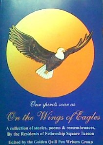 Beispielbild fr Our Spirits Soar As on the Wings of Eagles: A Collection of Stories, Poems & Remembrances By the Residents of Fellowship Square Tucson zum Verkauf von Better World Books