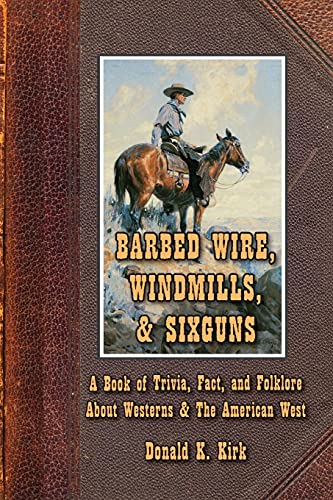 Imagen de archivo de Barbed Wire, Windmills, & Sixguns: A Book of Trivia, Fact, and Folklore About Westerns & The American West a la venta por BooksRun