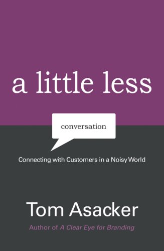 Imagen de archivo de A Little Less Conversation: Connecting with Customers in a Noisy World a la venta por HPB-Emerald