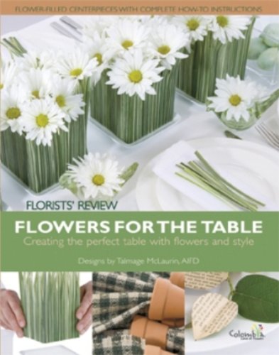 Imagen de archivo de Flowers for the Table: Creating the Perfect Table With Flowers and Style a la venta por ThriftBooks-Dallas