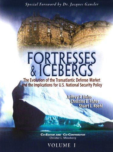 Fortresses & Icebergs, Volumes 1 and 2: The Evolution of the Transatlantic Defense Market and the Implications for U.S. National Security Policy (9780980187175) by Bialos, Jeffrey P.; Fisher, Christine E.; Koehl, Stuart L.