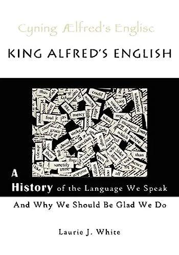 Stock image for King Alfreds English: A History of the Language We Speak and Why We Should Be Glad We Do for sale by Zoom Books Company