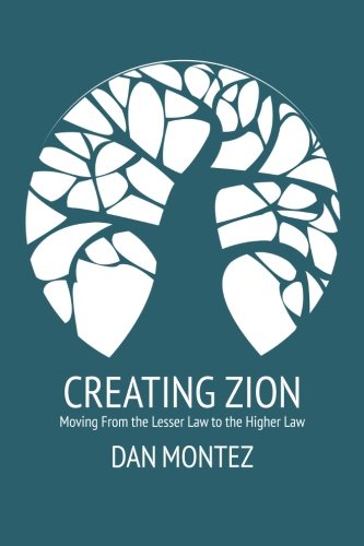 Stock image for Creating Zion: Moving from the Lesser Law to the Higher Law for sale by ThriftBooks-Dallas