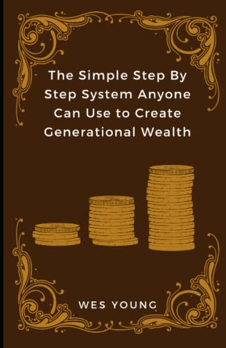 Stock image for The Simple Step By Step System Anyone Can Use to Create Generational Wealth for sale by PBShop.store US