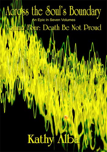 Stock image for Across the Souls Boundary, An Epic in Seven Volumes, Volume Four: Death Be Not Proud for sale by Mr. Bookman