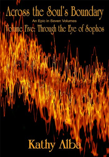 Across the Soul's Boundary, An Epic in Seven Volumes, Volume Five: Through the Eye of Sophos