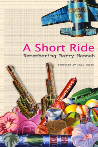 A Short Ride: Remembering Barry Hannah (9780980194487) by Neil White; Brad Watson; Jim Dees; Glennray Tutor