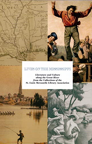 Imagen de archivo de Lives on the Mississippi: Literature and Culture along the Great River from the Collections of the St. Louis Mercantile Library Association a la venta por HPB-Emerald