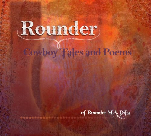 Stock image for Rounder, Cowboy Tales and Poems of Rounder M. A. Dilla for sale by Revaluation Books