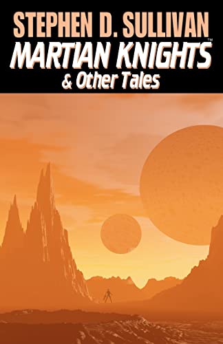 Martian Knights & Other Tales (9780980208603) by Sullivan, Stephen D.