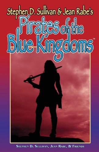 Pirates Of The Blue Kingdoms (9780980208641) by Sullivan, Stephen D.; Rabe, Jean; Vardeman, Robert E.; Shannon, Lorelei; Tassin, Marc; Watness, Kathleen; Ward, James M.; Genesse, Paul; Tarvin,...