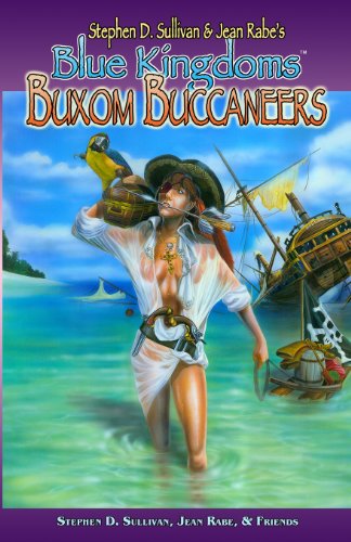 Blue Kingdoms: Buxom Buccaneers (9780980208658) by Sullivan, Stephen D.; Rabe, Jean; Shannon, Lorelei; Vardeman, Robert E.; Watness, Kathleen; Swails, Kelly; Tassin, Marc; Leggett, Dean; Mical,...