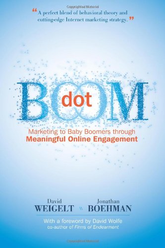 Imagen de archivo de Dot Boom : Marketing to Baby Boomers through Meaningful Online Engagement a la venta por Better World Books