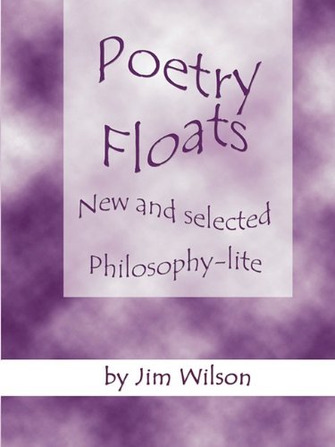 Poetry Floats - New and Selected Philosophy-lite (9780980212051) by Wilson, Jim