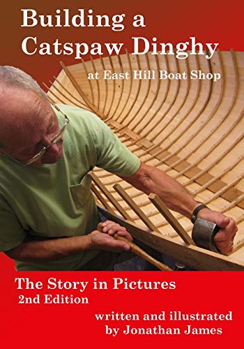 Building a Catspaw Dinghy at East Hill Boat Shop, 2nd Edition: The Story in Pictures (9780980215748) by James, Jonathan