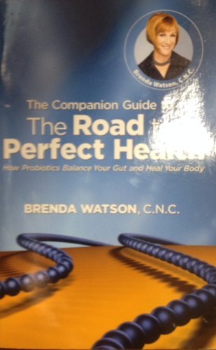 Beispielbild fr A Companion Guide to the Road to Perfect Health: How Probiotics Balance Your Gut and Heal Your Body zum Verkauf von HPB-Ruby