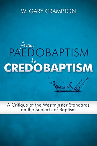 Beispielbild fr From Paedobaptism to Credobaptism: A Critique of the Wesminster Standards on the Subjects of Baptism zum Verkauf von Windows Booksellers