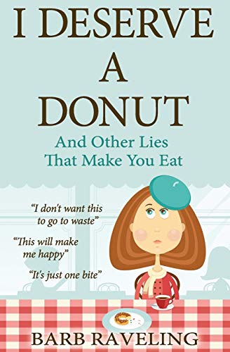 Beispielbild fr I Deserve a Donut (And Other Lies That Make You Eat): A Christian Weight Loss Resource zum Verkauf von Half Price Books Inc.