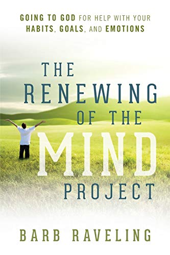 Beispielbild fr The Renewing of the Mind Project: Going to God for Help with Your Habits, Goals, and Emotions zum Verkauf von Goodwill of Colorado