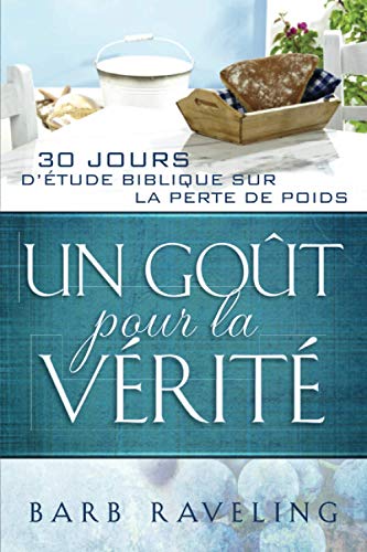 Beispielbild fr Un Got pour la Vrit : 30 jours d?tude biblique sur la perte de poids (Perte de poids chrtienne) (French Edition) zum Verkauf von Book Deals