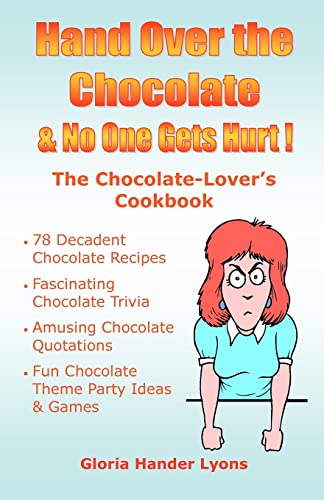 Stock image for Hand Over The Chocolate & No One Gets Hurt!: A Chocolate-Lover's Cookbook for sale by Lucky's Textbooks