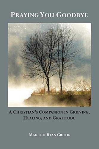 Beispielbild fr Praying You Goodbye : A Companion in Grieving, Healing, and Gratitude zum Verkauf von Better World Books