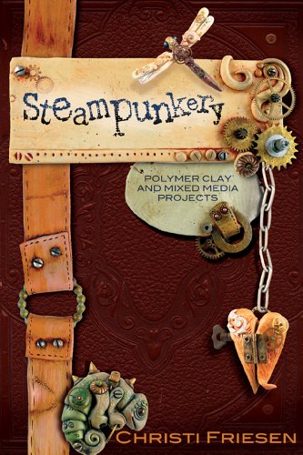 9780980231465: Steampunkery: Polymer Clay and Mixed Media Projects