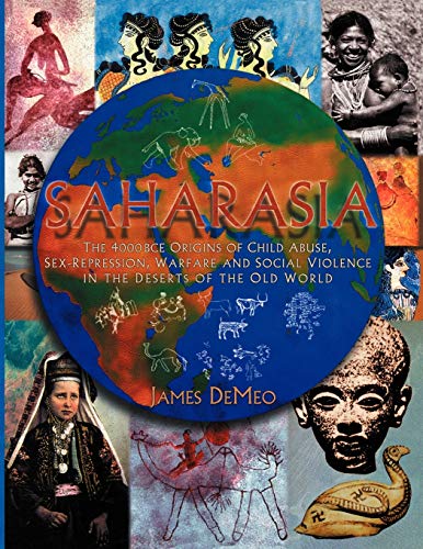 9780980231649: Saharasia: The 4000 BCE Origins of Child Abuse, Sex-Repression, Warfare and Social Violence, In the Deserts of the Old World