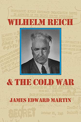 Imagen de archivo de Wilhelm Reich and the Cold War The True Story of How a Communist Spy Team, Government Hoodlums and Sick Psychiatrists Destroyed Sexual Science and Co a la venta por Inside the Covers