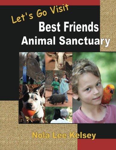 Stock image for Let's Go Visit Best Friends Animal Sanctuary: An Educational Children's Adventure Teaching Responsible Pet Ownership and Animal Rescue Ideals to Kids! for sale by Revaluation Books