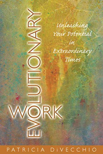 Stock image for Evolutionary Work: Unleashing Your Potential in Extraordinary Times for sale by ThriftBooks-Dallas