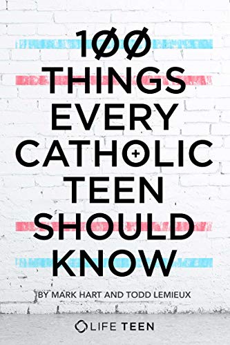 100 Things Every Catholic Teen Should Know (9780980236200) by Mark Hart; Todd A. Lemieux