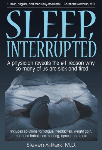 9780980236705: Sleep, Interrupted: A Physician Reveals the #1 Reason Why So Many of Us Are Sick and Tired