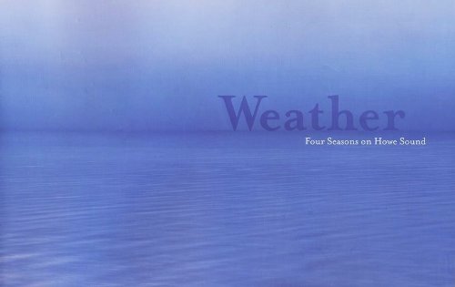 9780980238907: WEATHER: FOUR SEASONS ON HOWE SOUND: Photographs By Jay Tyrrell
