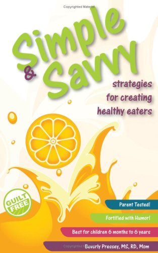 Simple & Savvy Strategies for Creating Healthy Eaters (9780980245516) by Beverly Pressey MS; RD