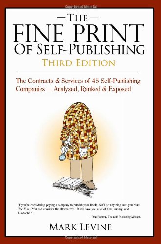 Beispielbild fr The Fine Print of Self Publishing: The Contracts Services of 45 Self-Publishing Companies Analyzed Ranked Exposed zum Verkauf von Books-FYI, Inc.