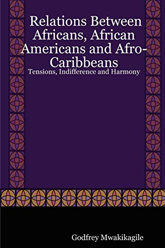 Beispielbild fr Relations Between Africans, African Americans and Afro-caribbeans: Tensions, Indifference and Harmony zum Verkauf von Revaluation Books