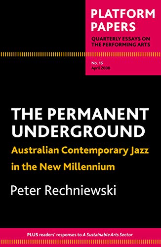 Stock image for Platform Papers 16: The Permanent Underground: Australian contemporary jazz in the new millennium for sale by THE SAINT BOOKSTORE