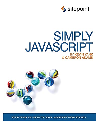 Simply JavaScript: Everything You Need to Learn JavaScript From Scratch (9780980285802) by Yank, Kevin; Adams, Cameron