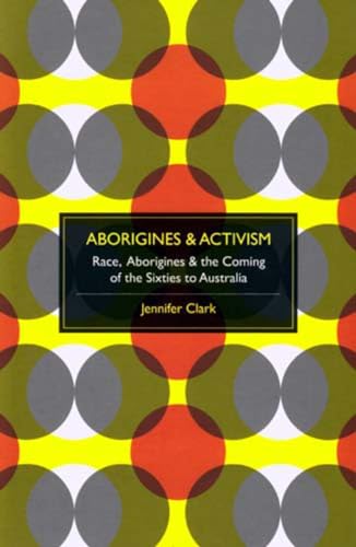 9780980296570: Aborigines & Activism: Race, Aborigines & the Coming of the Sixties to Australia