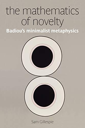 The Mathematics of Novelty: Badiou's Minimalist Metaphysics (Anamnesis) (9780980305241) by Gillespie, Sam