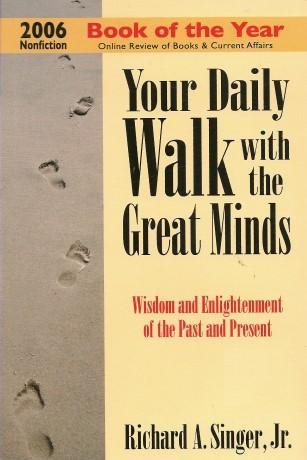 Your Daily Walk with the Great Minds: Wisdom and Enlightenment of the Past and Present (9780980318043) by Richard A. Singer Jr.