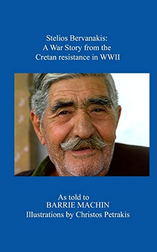 Beispielbild fr Stelios Bervanakis: A War Story: From The Cretan Resistance in WWII (The Social Anthropology of Western Crete) zum Verkauf von GF Books, Inc.