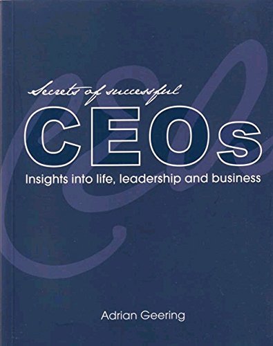 Secrets of successful CEOs Insights into life, leadership and business